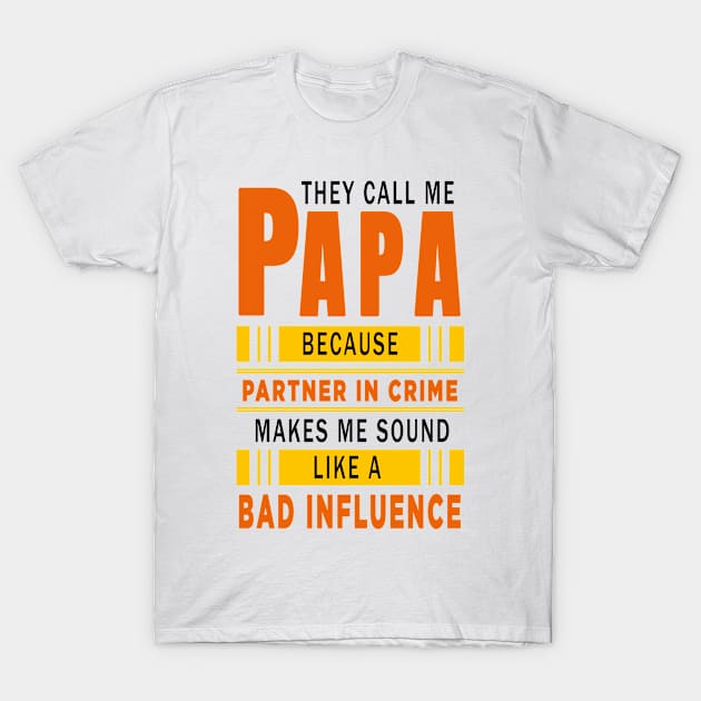 They Call Me Papa Because Partner in Crime Makes Me Sound Like A Bad Influence T-Shirt by ELITE STORE